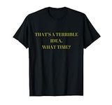 Funniest T-shirt (THAT'S A TERRIBLE