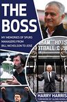 The Boss: My Memories of Spurs Managers From Bill Nicholson to José Mourinho