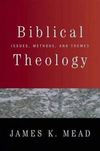 [Biblical Theology: Issues, Methods, and Themes] [By: Mead, James K.] [June, 2007]