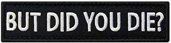 But Did You Die Morale Tactical Patch Embroidered Applique Fastener Hook & Loop Emblem