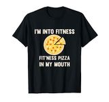 Funny I'm Into Fitness Pizza In My Mouth Gym T-Shirt