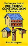 The Complete Book of Birdhouse Construction for Woodworkers (Dover Crafts: Woodworking)