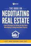 The Book on Negotiating Real Estate: Expert Strategies for Getting the Best Deals When Buying & Selling Investment Property