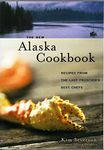 The New Alaska Cookbook: Recipes from the Last Frontier's Best Chefs