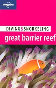 Lonely Planet Diving & Snorkeling Great Barrier Reef (LONELY PLANET DIVING AND SNORKELING GUIDES)