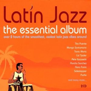 Latin Jazz: The Essential Album