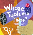 Whose Tools are These?: a Look at Tools Workers Use - Big, S: A Look at Tools Workers Use - Big, Sharp, and Smooth: 0 (Whose Is It?: Community Workers)