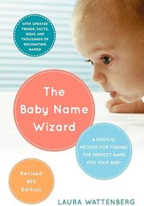 The Baby Name Wizard: A Magical Method for Finding the Perfect Name for Your Baby