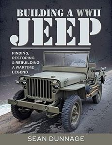 Building a WWII Jeep: Finding, Restoring and Rebuilding a Wartime Legend