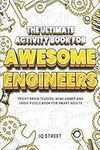 The Ultimate Activity Book for Awesome Engineers: Tricky Brain Teasers, Mind Games and Logic Puzzle Book for Smart Adults (Perfect Gift for Engineers)