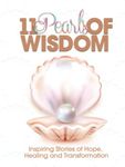 11 Pearls of Wisdom: Inspiring Stories of Hope, Healing and Transformation