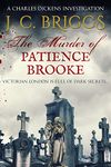 The Murder of Patience Brooke: Victorian London is full of dark secrets... (Charles Dickens Investigations Book 1)