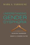 Understanding Gender Dysphoria - Navigating Transgender Issues in a Changing Culture: Resurrection