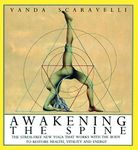 Awakening the Spine: The Stress-Free Yoga That Works With the Body to Restore Health, Vitality and Energy
