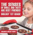 The Senses of Smell and Taste Are Best Friends! - Biology 1st Grade Children's Biology Books