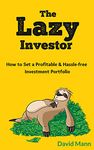 The Lazy Investor: How to Set a Profitable & Hassle-free Investment Portfolio