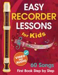 Easy Recorder Lessons for Kids + Video and Audio: Beginner Recorder for Children and Teens with 60 Songs. First Book Step by Step