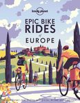 Lonely Planet Epic Bike Rides of Europe 1 1st Ed.: Explore Europe's most thrilling cycling routes