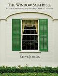 The Window Sash Bible: a A Guide to Maintaining and Restoring Old Wood Windows