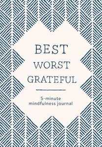 Best Worst Grateful - Herringbone: A Daily 5 Minute Mindfulness Journal to Cultivate Gratitude and Live a Peaceful, Positive, and Happier Life