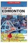 Top 10 Edmonton Travel Guide: Your 