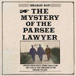 The Mystery of the Parsee Lawyer: Arthur Conan Doyle, George Edalji and the Case of the Foreigner in the English Village