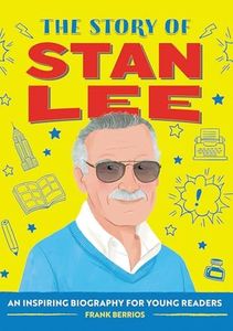 The Story of Stan Lee: An Inspiring Biography for Young Readers (The Story of Biographies)