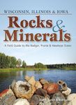 Rocks & Minerals of Wisconsin, Illinois & Iowa: A Field Guide to the Badger, Prairie & Hawkeye States