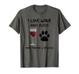 I Like Wine And Dogs And Maybe 3 People Funny Sarcastic Gift T-Shirt