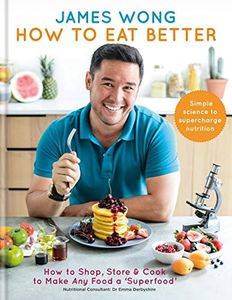 How to Eat Better: How to Shop, Store & Cook to Make Any Food a Superfood