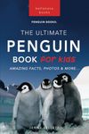 Penguins The Ultimate Penguin Book for Kids: 100+ Amazing Penguin Facts, Photos, Quiz + More: 4 (Animal Books for Kids)