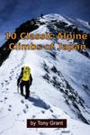 10 Classic Alpine Climbs of Japan: Volume 1