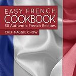 Easy French Cookbook: 50 Authentic 