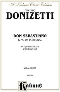 Don Sebastiano (King of Portugal), An Opera in Five Acts: Vocal Score with Italian Text (Kalmus Edition) (Italian Edition)