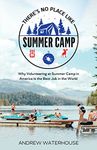 There's No Place Like Summer Camp: Why Volunteering at Summer Camp in America Is the Best Job in the World
