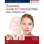 ILLUSTRATED GUIDE TO CHEMICAL PEELS BASICS INDICATIONS USES (HB 2014) (Aesthetic Methods for Skin Rejuvenation)