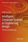 Intelligent Computer Systems in Engineering Design: Principles and Applications: 51 (Studies in Systems, Decision and Control)