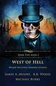 West of Hell: Weird Western Horror Stories (Dark Tide Horror Novellas)