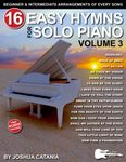 16 Easy Hymns for Solo Piano, Volume 3: Beginner and Intermediate Arrangements of Every Song—Doxology, Just As I Am, Rock of Ages, and More!