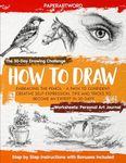 How to Draw: Embracing the Pencil - A Path to Confident, Creative Self-Expression. Tips and Tricks to Become an Expert in 30 Days