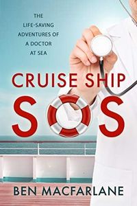 Cruise Ship SOS: The Life-Saving Adventures of a Doctor at Sea