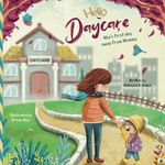 Hello Daycare | Mia's first day away from Mommy: Picture storybook for kids starting the daycare, to ease worries and separation anxiety