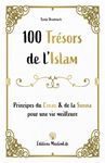 100 trésors de l'Islam: Principes du Coran et de la Sunna pour une vie meilleure