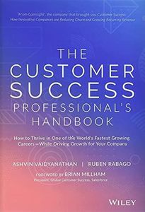 The Customer Success Professional's Handbook: How to Thrive in One of the World's Fastest Growing Careers--While Driving Growth For Your Company