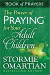 The Power of Praying for Your Adult Children: Book of Prayers