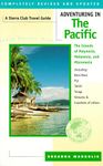 Adventuring in the Pacific: Polynesia, Melanesia, Micronesia Including Bora Bora, Fiji, Tahiti, Tonga, Vanuatu and Hundreds of Others (A Sierra Club adventure travel guide)