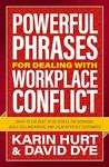 Powerful Phrases for Dealing With Workplace Conflict: What to Say Next to De-stress the Workday, Build Collaboration, and Calm Difficult Customers