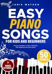 Easy Piano Songs for Kids and Beginners: Famous Melodies in Order of Difficulty with Fingerings and Note Names (Easy Piano Sheet Music for Kids and Beginners)