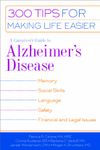 A Caregiver's Guide to Alzheimer's Disease: 300 Tips for Making Life Easier