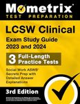 LCSW Clinical Exam Study Guide 2023 and 2024 - 3 Full-Length Practice Tests, Social Work ASWB Secrets Prep with Detailed Answer Explanations: [3rd Edition]